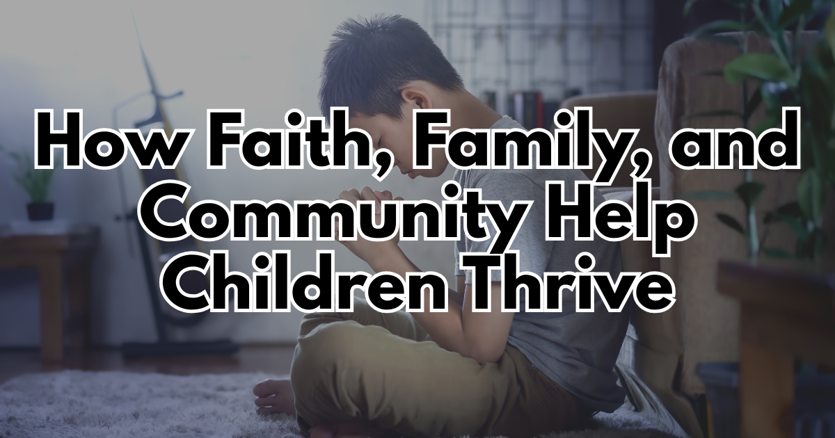 How Faith, Family, and Community Help Children Thrive