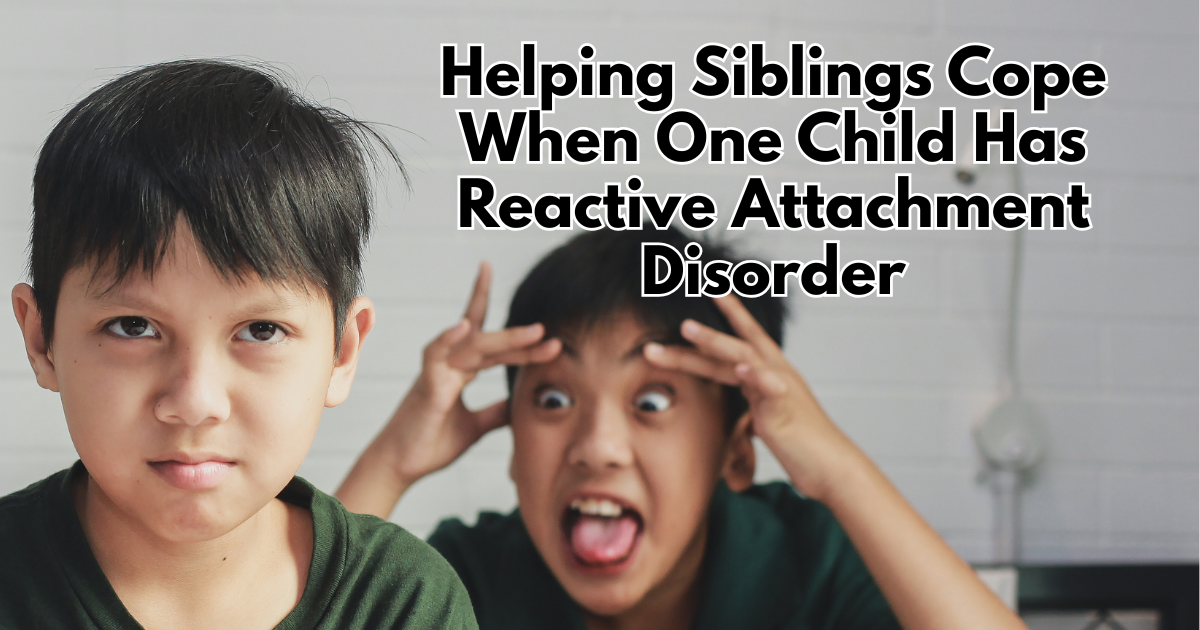Helping Siblings Cope When One Child Has Reactive Attachment Disorder