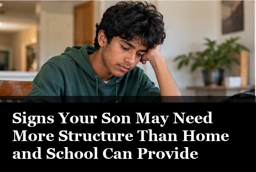 Signs Your Son May Need More Structure Than Home and School Can Provide