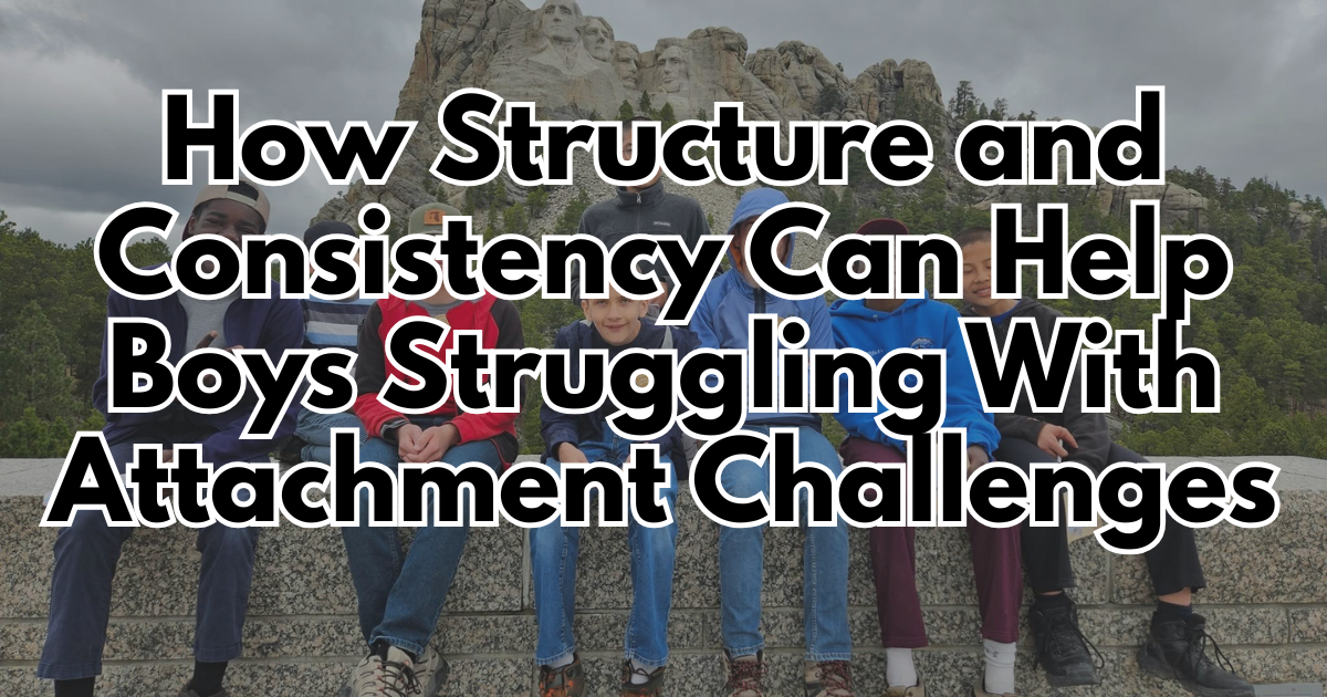 How Structure and Consistency Can Help Boys Struggling With Attachment Challenges