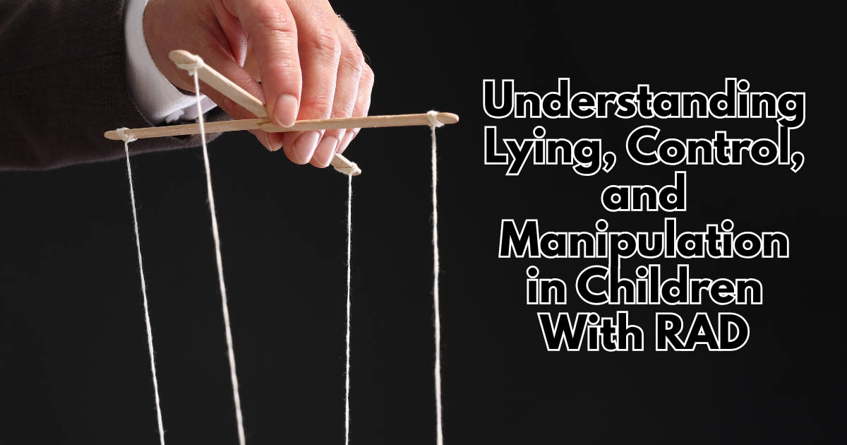 Understanding Lying, Control, and Manipulation in Children With RAD